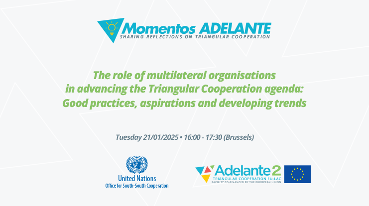 Fourth Momento ADELANTE. The role of multilateral organisations in advancing the Triangular Cooperation agenda.